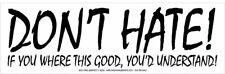 DON'T HATE IF YOU WHERE THIS GOOD WVBP-00137 10X3 OUTDOOR STICKER picture