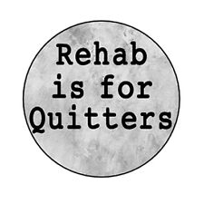 REHAB IS FOR QUITTERS pin button funny alcohol drugs beer novelty emo picture
