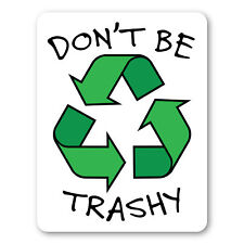 “Don’t Be Trashy” Decal Recycle Symbol picture