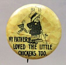 c. 1910 Tad MY FATHER LOVED THE LITTLE CHICKENS TOO Hassan B&W pinback button ^ picture