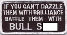 IF YOU CAN'T DAZZLE THEM WITH BRILLIANCE BAFFLE THEM WITH BULLS**T  PATCH picture