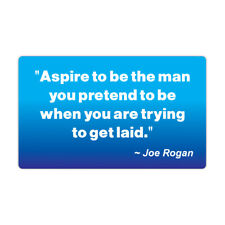 Funny Refrigerator Magnet, Aspire To Be Man You Pretend To Be Joe Rogan Quote picture