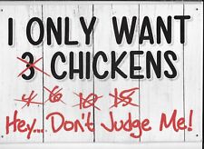 I Only Want Chickens Hey Dont Judge Me Sign 11 3/4 x 8