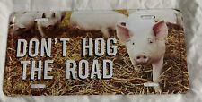 DON’T HOG THE ROAD Metal License Plate PIGS 12” X 6”  Farmers  Country picture