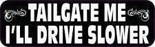 10in x 3in Tailgate Me Ill Drive Slower Magnet Car Truck Vehicle Magnetic Sign picture