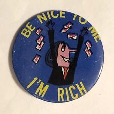 Vintage Be Nice To Me I'm Rich Humor Pinback Button Pin 2” picture