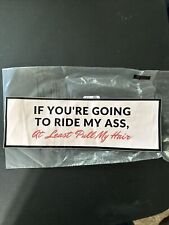 If You're Gonna Ride My Ass, at Least Pull My Hair - 8.5 X 2.75 Bumper Sticker picture
