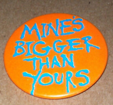 Vintage 1983 Mine's Bigger Than Yours Pin Button Badge Humorous Funny Humor NOS picture