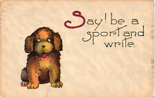 Vintage Posted October 27 191? Postcard SAY BE A SPORT AND WRITE Dog picture