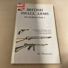 British Small Arms Of World War 2 The Complete Reference Guide By Ian Skennerton picture