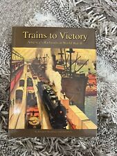Trains to Victory America’s Railroads in World War II picture