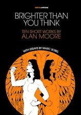 Brighter Than You Think: 10 Short Works by Alan Moore: With Critical Essays ... picture
