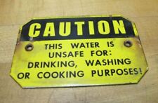 CAUTION THIS WATER IS UNSAFE FOR DRINKING WASHING COOKING Old Porcelain Ad Sign picture