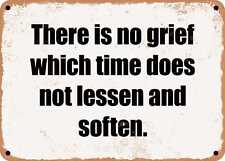 METAL SIGN - There is no grief which time does not lessen and soften. picture