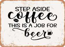 Metal Sign - Step Aside Coffee This is a Job For Beer - Vintage Look Sign picture