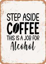 Metal Sign - Step Aside Coffee This is a Job For Alcohol 2 - Vintage Rusty Look picture