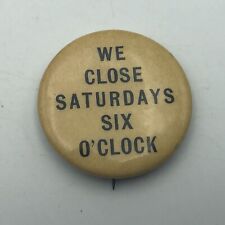 Pinback WE CLOSE SATURDAYS SIX O'CLOCK Button Pin Whitehead 1896 Vintage Antique picture