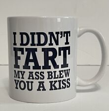 I Didn't Fart My Ass Just Blew You A Kiss Coffee Mug Cup picture
