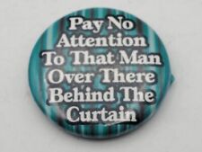 Vtg PAY NO ATTENTION TO THE MAN BEHIND THE CURTAIN Button PIn Pinback As Is A4 picture