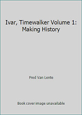 Ivar, Timewalker Volume 1: Making History by Lente, Fred Van picture