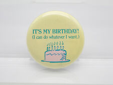 It’s My Birthday I Can Do Whatever I Want Vintage Button picture