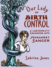 Our Lady of Birth Control: A Cartoonist's Encounter with Margaret Sanger - GOOD picture