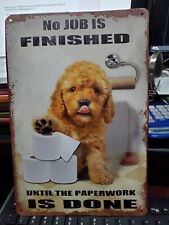 Metal sign NO JOB IS FINISHED UNTIL PAPERWORK IS DONE Puppy with Toilet Paper picture