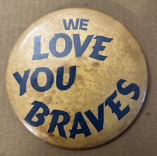 WE LOVE YOU BRAVES PINBACK 3.5” Button Vintage  picture
