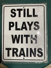 Still plays with trains metal sign 8.5x11 picture