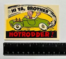 Vintage Hi Ya Brother Hotrodder Decal - Hot Rod, Speed Equip, Street Racing picture