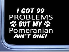 Pomeranian Decal 99 Problems M056 8 Inch paw dog Window Sticker picture