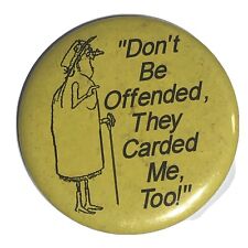 Don’t Be Offended They Carded Me Too Drinking Humor Pinback Button Pin 3-1/2” picture