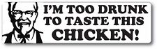 Colonel Sanders KFC Too Drunk To Taste This Chicken Parody Bumper Sticker picture