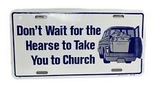 Don’t Wait For The Hearse To Take You To Church License Plate USA NEW Sealed Vtg picture