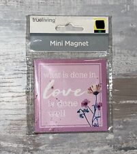 True Living Magnet 3”x3” - What Is Done In Love Is Done Well - Pink/Flowers NEW picture