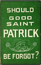 1916 ST. PATRICK'S DAY SHOULD GOOD SAINT PATRICK BE FORGOT? POSTCARD 36-186 picture