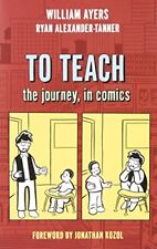 TO TEACH: THE JOURNEY, IN COMICS By William Ayers & Ryan Alexander-tanner *NEW* picture