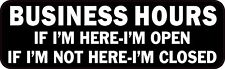 10in x 3in Business Hours Open If Im Here Vinyl Sticker Funny Decal Sign picture