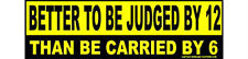 Better to be Judged then Carried Sticker Pro-Gun Conservative Right Wing 186 picture