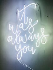 It Was Always You Neon Sign Light Lamp Acrylic 20