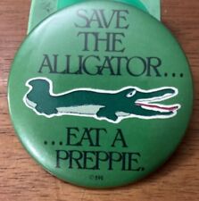 VINTAGE “SAVE THE ALLIGATOR EAT A PREPPIE”PINBACK BUTTON 1981 🐊  2.25” Lactose picture