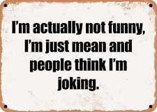 METAL SIGN - I'm actually not funny, I'm just mean and people think I'm joking. picture
