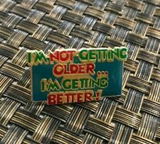 VINTAGE 1980'S SLOGAN I'M NOT GETTING OLDER I'M GETTING BETTER ENAMEL PIN FUNNY picture