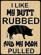 I Like My Butt Rubbed and My Pork Pulled  Metal Sign 9