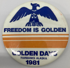 Alaska button 1981 Golden Days Freedom is Golden, Fairbanks Alaska 3