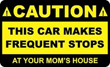 CAUTION THIS CAR MAKES FREQUENT STOPS AT YOUR MOM'S HOUSE FUNNY DECAL STICKER picture