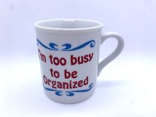 Vintage I’M TOO BUSY TO BE ORGANIZED Coffee Mug Funny Slogan picture